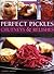 Perfect Pickles, Chutneys & Relishes: An essential guide to pickling and preserving, with over 70 step-by-step recipes illustrated with more than 250 colour photographs
