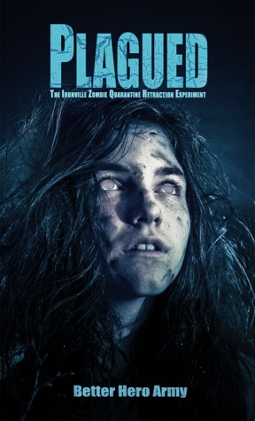 Plagued: The Ironville Zombie Quarantine Retraction Experiment (Plagued, #3)