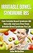 Irritable Bowel Syndrome: Cure Irritable Bowel Syndrome Naturally And Live Free From Irritable Bowel Syndrome For Life (Natural Health Healing And Cures)
