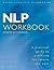 NLP Workbook: A practical guide to achieving the results you want