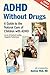 ADHD Without Drugs: A Guide to the Natural Care of Children with ADHD