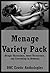 Menage Variety Pack (Rough Threesomes, Sweet Threesomes, and Everything in Between): Ten FFM Ménage a Trois Erotica Stories