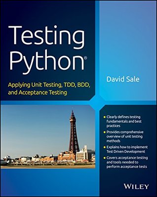Testing Python: Applying Unit Testing, TDD, BDD and Acceptance Testing (Kindle Edition)
