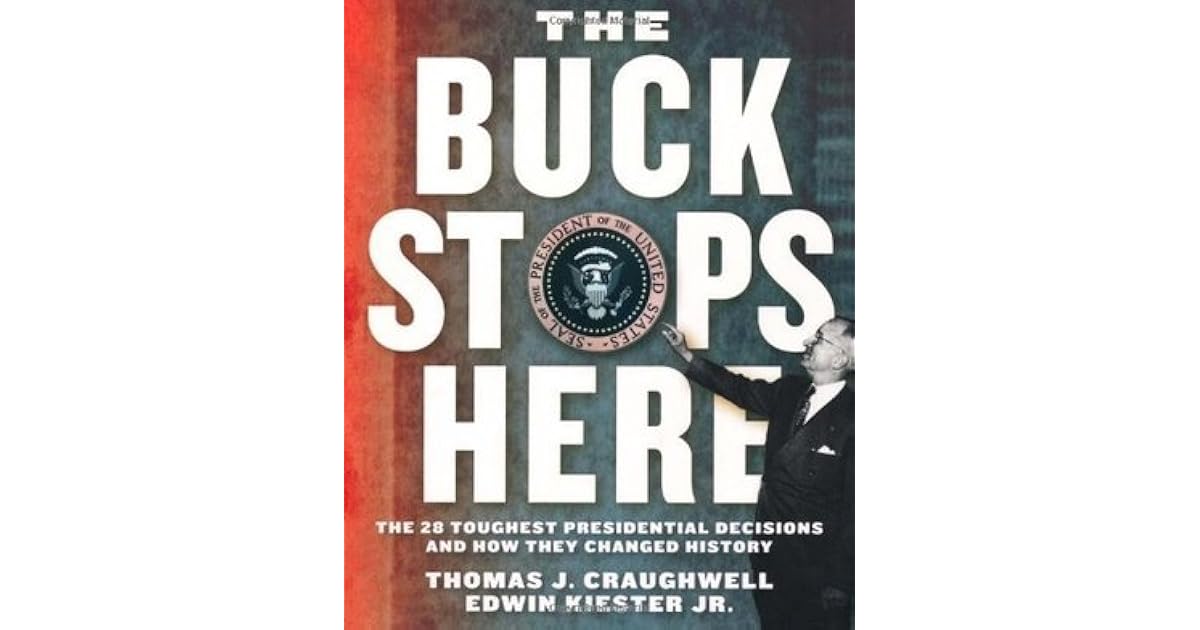 The Buck Stops Here The 28 Toughest Presidential Decisions and How