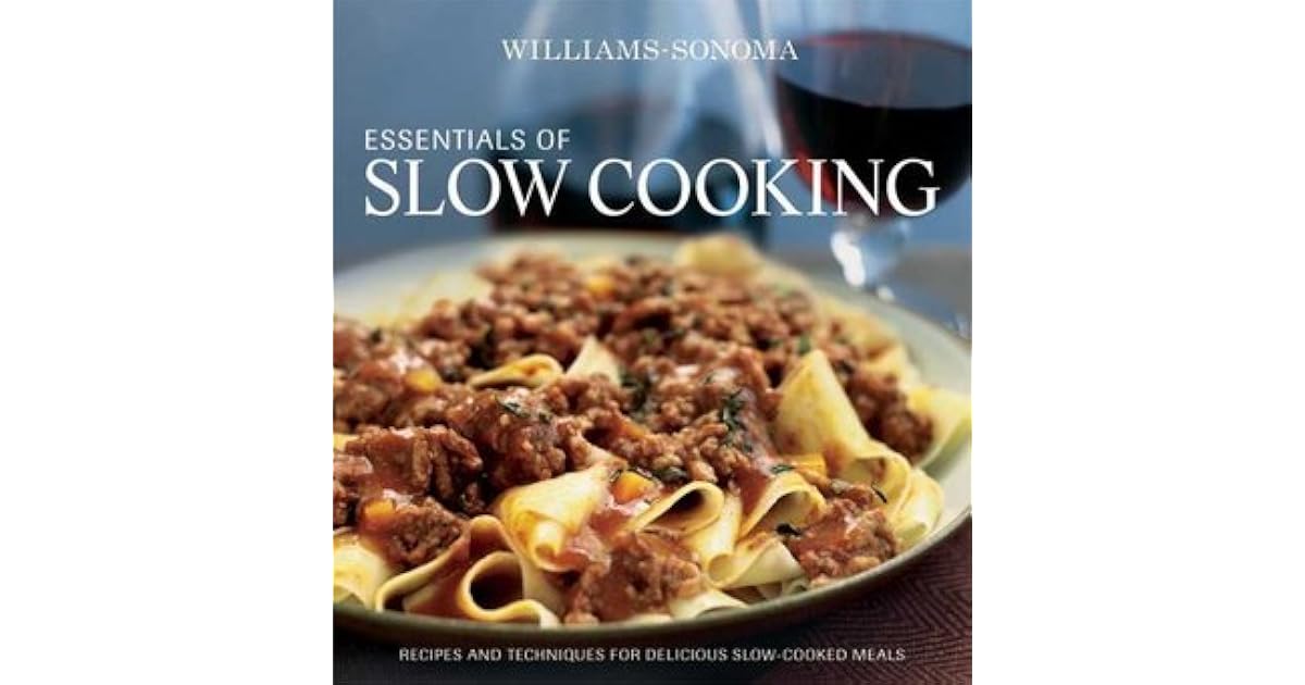 WilliamsSonoma Essentials of Slow Cooking Recipes and Techniques for