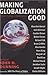Making Globalization Good: The Moral Challenges of Global Capitalism