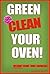 Green Clean Your Oven: 4 Easy Ways to Clean Your Oven Without Using Toxic Chemicals