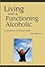 Living with a Functioning Alcoholic by Neill Neill
