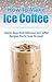 Iced Coffee: Quick Easy And Delicious Iced Coffee Recipes You're Sure To Love!