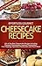 Effortless Gourmet Cheesecakes - Delicious Cheesecake Desserts and Recipes -101 Cheesecake Dessert Recipes: 101 Cheesecake Dessert Recipes - New York Style, ... Pastry, Cake and Baking Desserts)