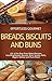 Effortless Gourmet Breads, Biscuits and Buns Recipes - Rolls, Babkas, Scones Bagels and More Baking Recipes: 101 Bread and Other Baked Goods Recipes - ... Gourmet Cookbooks - Breads and Baking)