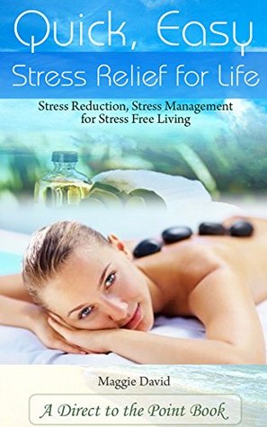 Quick, Easy Stress Relief For Life: Stress Reduction, Stress Management for Stress Free Living (Kindle Edition)