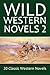 Wild Western Novels 2: 20 Classic Western Novels Vol. 2 (Civitas Library Classics)
