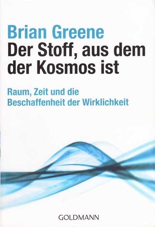 Der Stoff, aus dem der Kosmos ist: Raum, Zeit und die Beschaffenheit der Wirklichkeit