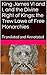 King James VI and I, and the Divine Right of Kings: the Trew Lawe of Free Monarchies: Translated and Annotated