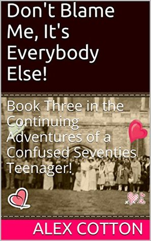 Don't Blame Me, It's Everybody Else! (Kindle Edition)