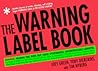 The Warning Label Book: Warning: Reading This Book May Cause Spontaneous, Uncontrollable Laughter The Warning Label Book: Warning: Reading This Book May Cause Spontaneous, Uncontrollable Laughter