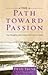 The Path Toward Passion: Nine Disciplines That Connect Your Heart to God's