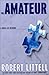 The Amateur by Robert Littell