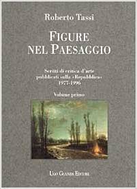 Figure nel paesaggio: Scritti di critica d'arte pubblicati sulla «Repubblica» 1977-1996