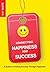 Connecting Happiness and Success: A Guide to Creating Success Through Happiness