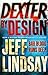 Dexter by Design by Jeff Lindsay