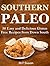 Southern Paleo - 50 Easy and Delicious Gluten Free Recipes from Down South