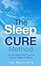The Sleep Cure Method: The incredible new cure for chronic sleep problems,sleep better,how to get better sleep,how to sleep better,better sleep,how to get to sleep,how to sleep