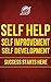 SUCCESS STARTS HERE! Self Help, Self Improvement, Self Development (Neuro-Linguistic Programming Book 1)