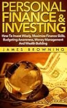 Personal Finance & Investing:How to Invest Wisely, Maximize Finance Skills, Budgeting Awareness, Money Management and Wealth Building (Financial planning, Risk Management, Debt, Money, Investments)