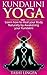 Kundalini Yoga: How to Heal your Body naturally by Awakening your Kundalini (Kundalini Yoga, Energy Healing, Spiritual Healing)