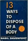 13 Ways to Dispose of a Body 13 Ways to Dispose of a Body