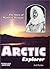 Arctic Explorer: The Story ...
