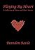 Playing By Heart: A Collection of Poems and Short Stories