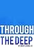 Through the Deep: A novella