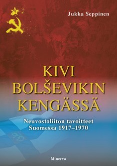 Kivi bolsevikin kengässä: Neuvostoliiton tavoitteet Suomessa 1917-1970 (Hardcover)