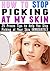 How to Stop Picking at My Skin: 25 Proven Tips to Help You Stop Picking at Your Skin IMMEDIATELY