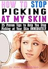 How to Stop Picking at My Skin: 25 Proven Tips to Help You Stop Picking at Your Skin IMMEDIATELY