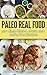 Paleo Real Food: 50+ Easy Gluten, Grain, and Dairy Free Recipes