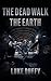 The Dead Walk The Earth