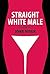Straight White Male by John Niven