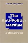 The Anti-Politics Machine: "Development," Depoliticization, and Bureaucratic Power in Lesotho