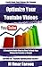 How To Optimize | Rank Youtube Videos: Youtube Videos Optimization Factors (Get More Exposure & Conversions, Get More Views On YouTube Videos, Get More Likes On Videos, How Your Video Goes Viral)