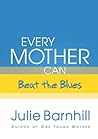 Every Mother Can Beat the Blues Every Mother Can Beat the Blues