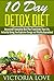 Detox: The Ultimate 10 Day Detox Diet Revealed! Innovative Diet Plan Transforms Your Life, Instantly Giving You Explosive Energy and Vitality Guaranteed