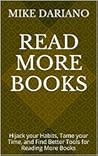 Read More Books: Hijack your Habits, Tame your Time, and Find Better Tools for Reading More Books