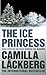 The Ice Princess by Camilla Läckberg The Ice Princess by Camilla Läckberg
