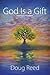 God is a Gift by Doug A Reed