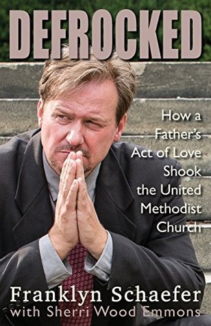 Defrocked: How a Father's Act of Love Shook the United Methodist Church (Kindle Edition)