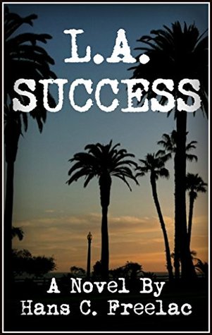 L.A. Success: A Humorous Novel Set In The Quirkiest Of Cities (Kindle Edition)